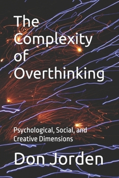 Paperback The Complexity of Overthinking: Psychological, Social, and Creative Dimensions Book
