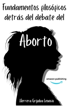 Paperback Fundamentos filosóficos detrás del debate del aborto [Spanish] Book