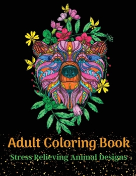 Paperback Adult Coloring Book, Stress Relieving Animal Designs: 100 Amazing Patterns for coloringAnimals, Flowers and Mandala DesignsAdult Coloring book Nature Book