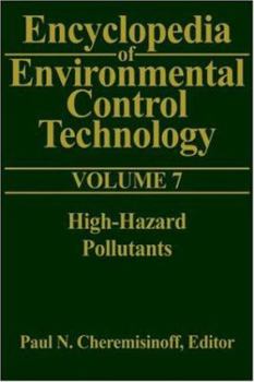 Hardcover Encyclopedia of Environmental Control Technology: Volume 7: High-Hazard Pollutants Book