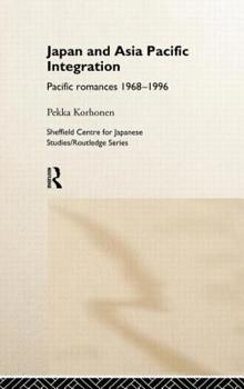 Hardcover Japan and Asia-Pacific Integration: Pacific Romances 1968-1996 Book