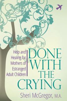 Paperback Done With The Crying: Help and Healing for Mothers of Estranged Adult Children Book