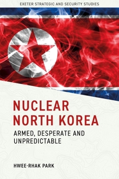 Hardcover Nuclear North Korea: Armed, Desperate and Unpredictable Book