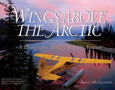 Paperback Wings Above the Arctic: A Photographic History of Arctic Aviation Book