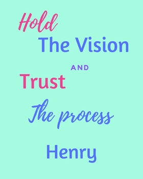 Paperback Hold The Vision and Trust The Process Henry's: 2020 New Year Planner Goal Journal Gift for Henry / Notebook / Diary / Unique Greeting Card Alternative Book