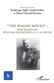 The Wagon Moves":": New essays on William Faulkner's as I lay dying (Cycnos) (French Edition)