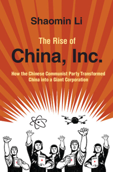 Hardcover The Rise of China, Inc.: How the Chinese Communist Party Transformed China Into a Giant Corporation Book