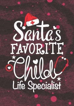 Santa's Favorite Child life specialist: Blank Lined Journal Notebook for Pediatric health care professionals, Future Child life Practitioner, and Child life specialist Student Graduation Gift