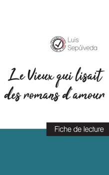 Paperback Le Vieux qui lisait des romans d'amour de Luis Sepúlveda (fiche de lecture et analyse complète de l'oeuvre) [French] Book