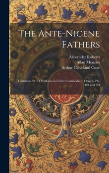 Hardcover The Ante-Nicene Fathers: Tertullian, Pt. 4Th; Minucius Felix; Commodian; Origen, Pts. 1St and 2D Book