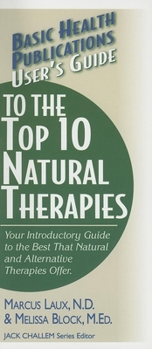 Paperback User's Guide to the Top 10 Natural Therapies: Your Introductory Guide to the Best That Natural and Alternative Therapies Offer Book