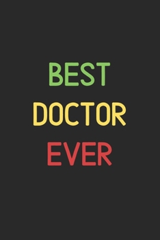 Best Doctor Ever: Lined Journal, 120 Pages, 6 x 9, Funny Doctor Notebook Gift Idea, Black Matte Finish (Best Doctor Ever Journal)