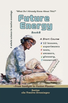 Future Energy: What Do I Already Know About This? (In Twelve Evenings)