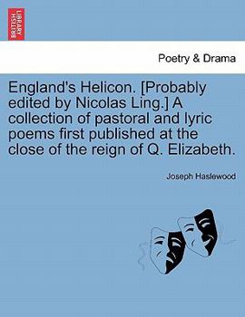 Paperback England's Helicon. [Probably Edited by Nicolas Ling.] a Collection of Pastoral and Lyric Poems First Published at the Close of the Reign of Q. Elizabe Book