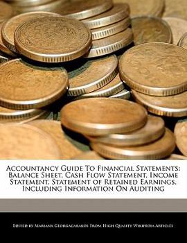 Paperback Accountancy Guide to Financial Statements: Balance Sheet, Cash Flow Statement, Income Statement, Statement of Retained Earnings, Including Information Book