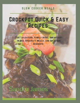 Paperback Crockpot Quick & Easy Recipes: Slow Cooker Meals For Tailgaters, Family Night, Breakfast-In-Bed, Specialty Meals, And Delicious Desserts Book