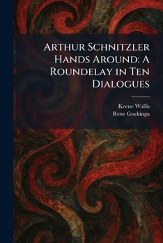Paperback Arthur Schnitzler Hands Around: A Roundelay in Ten Dialogues Book