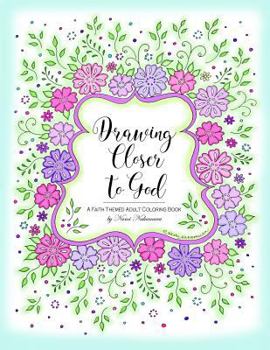 Drawing Closer to God: A Faith Themed Adult Coloring Book