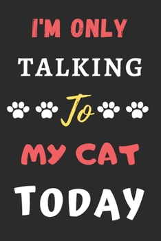 Paperback I'm Only Talking To My Cat Today: Funny Notebook with Blank Lined Pages Book