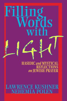 Paperback Filling Words with Light: Hasidic and Mystical Reflections on Jewish Prayer Book