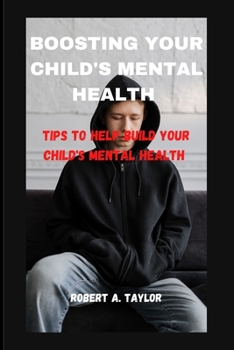 Paperback Boosting Your Child's Mental Health: Tips to help build your child's mental health Book