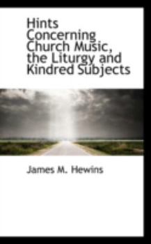 Paperback Hints Concerning Church Music, the Liturgy and Kindred Subjects Book