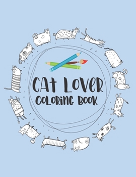 Paperback Cat Lover Coloring Book: Valentines Day heart doodles, fabulous felines and quirky cats. 30 Bold "purrfect" images for kids, teens and young ad Book