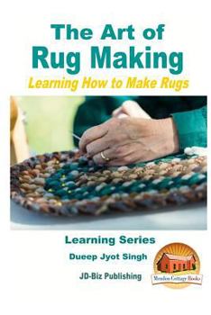 Paperback The Art of Rug Making - Learning How to Make Rugs Book