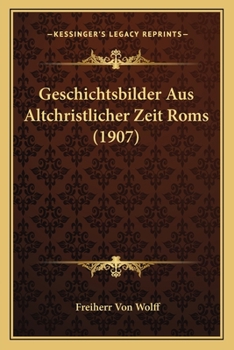 Paperback Geschichtsbilder Aus Altchristlicher Zeit Roms (1907) [German] Book
