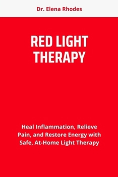 Paperback Red Light Therapy: Heal Inflammation, Relieve Pain, and Restore Energy with Safe, At-Home Light Therapy Book