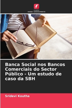 Paperback Banca Social nos Bancos Comerciais do Sector Público - Um estudo de caso da SBH [Portuguese] Book