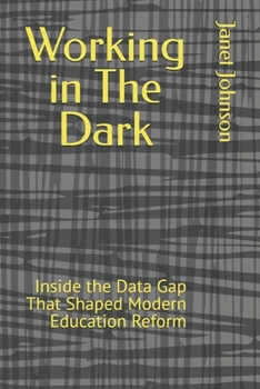 Paperback Working in The Dark: Inside the Data Gap That Shaped Modern Education Reform Book