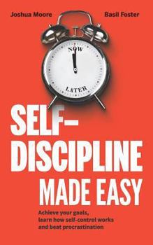 Paperback Self-Discipline Made Easy: Achieve Your Goals, Learn How Self-Control Works and Beat Procrastination Book