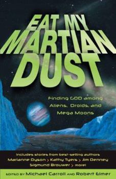 Paperback Eat My Martian Dust: Finding God Among Aliens, Droids, and Mega Moons Book