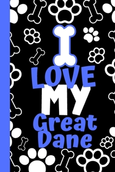 I Love My Great Dane: Cute Compact Dog Lover Gift - Small Lined Notebook (6" x 9")