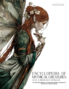 Paperback Encyclopedia of Mythical Creatures - Celtic & British Isles Mythology: An Illustrated Bestiary of Legendary Beasts, Monsters & Spirits from Ancient Wo Book