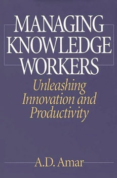 Hardcover Managing Knowledge Workers: Unleashing Innovation and Productivity Book