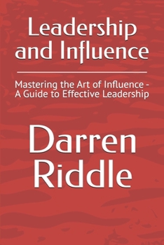 Paperback Leadership and Influence: Mastering the Art of Influence - A Guide to Effective Leadership Book