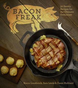 Hardcover Bacon Freak: 50 Savory Recipes for the Ultimate Enthusiast Book