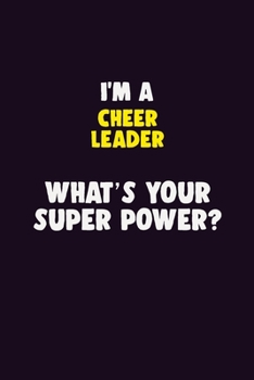 Paperback I'M A Cheer Leader, What's Your Super Power?: 6X9 120 pages Career Notebook Unlined Writing Journal Book