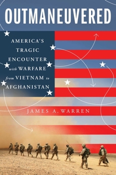 Hardcover Outmaneuvered: America's Tragic Encounter with Warfare from Vietnam to Afghanistan Book