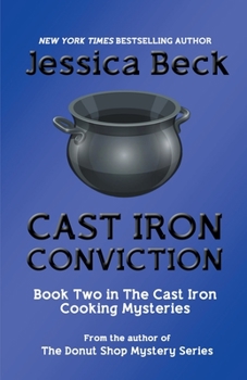 Cast Iron Conviction - Book #2 of the Cast Iron Cooking Mystery