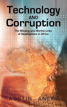 Paperback Technology and Corruption: The Missing and Morbid Links of Development in Africa Book