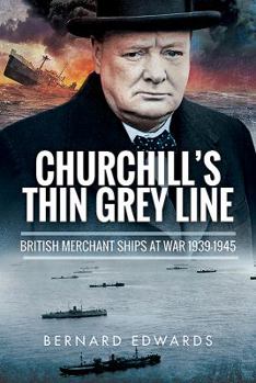 Hardcover Churchill's Thin Grey Line: British Merchant Ships at War 1939-1945 Book