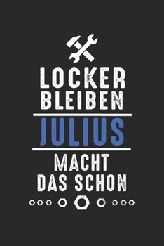 Locker bleiben Julius macht das schon: Handwerker Mechaniker Schrauber Bastler und Hausmeister Geschenk Notizbuch liniert DIN A5 - 120 Seiten für ... Schreibheft Planer Tagebuch (German Edition)