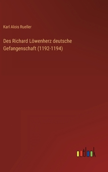 Hardcover Des Richard Löwenherz deutsche Gefangenschaft (1192-1194) [German] Book