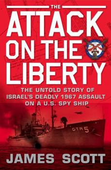 Hardcover The Attack on the Liberty: The Untold Story of Israel's Deadly 1967 Assault on A U.S. Spy Ship Book