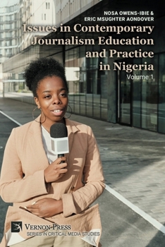 Issues in Contemporary Journalism Education and Practice in Nigeria: Volume 1 (Critical Media Studies)