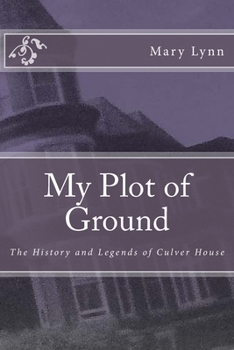 Paperback My Plot of Ground: The History and Legends of Culver House Book