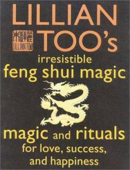 Paperback Lillian Too's Irresistible Feng Shui Magic: 48 Sure Ways to Create Magic in Your Living Space Book